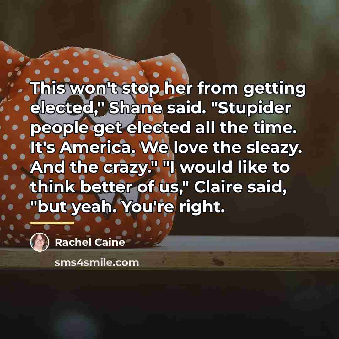 “This won't stop her from getting elected," Shane said. "Stupider…” quote by Rachel Caine