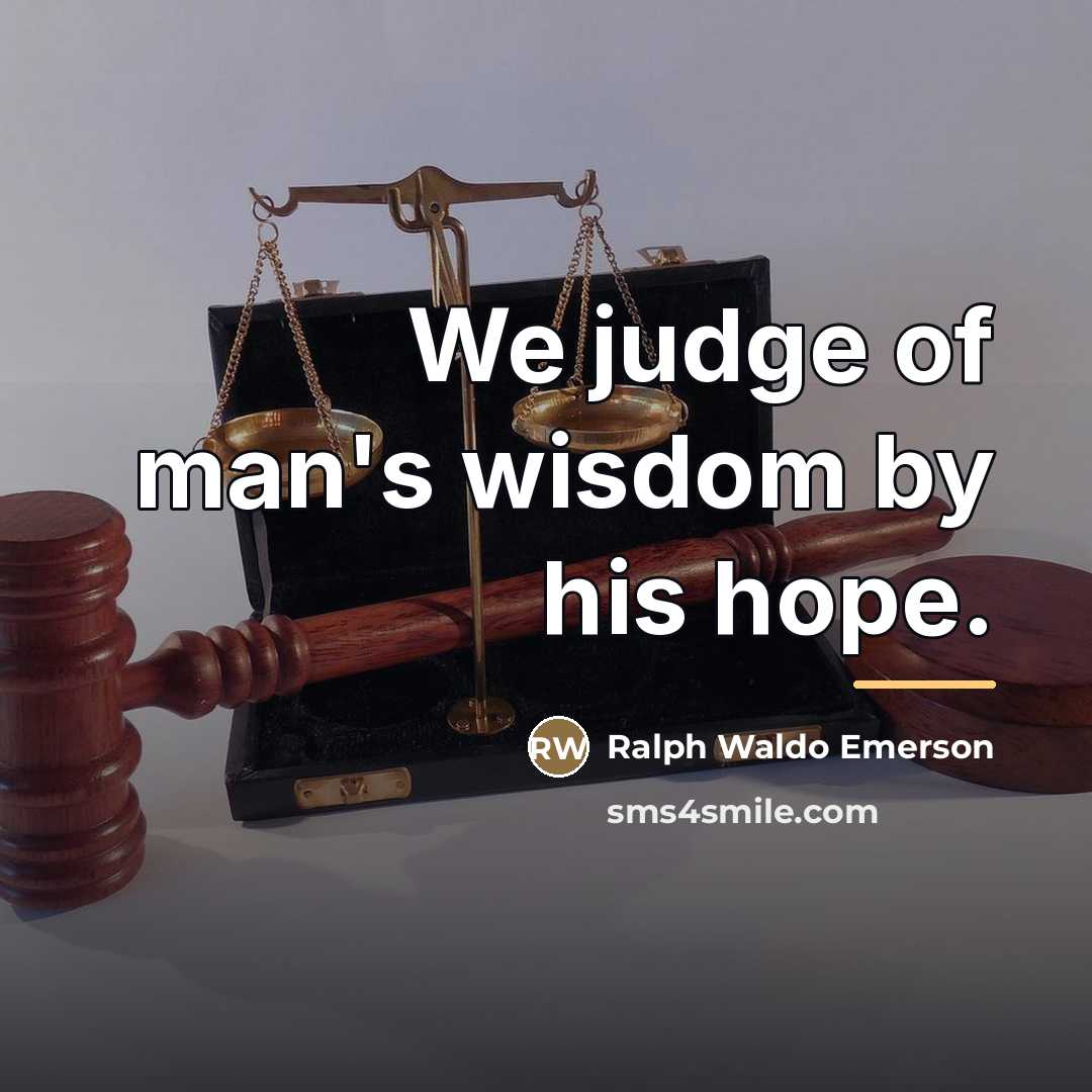 “We judge of man's wisdom by his hope.…” quote by Ralph Waldo Emerson