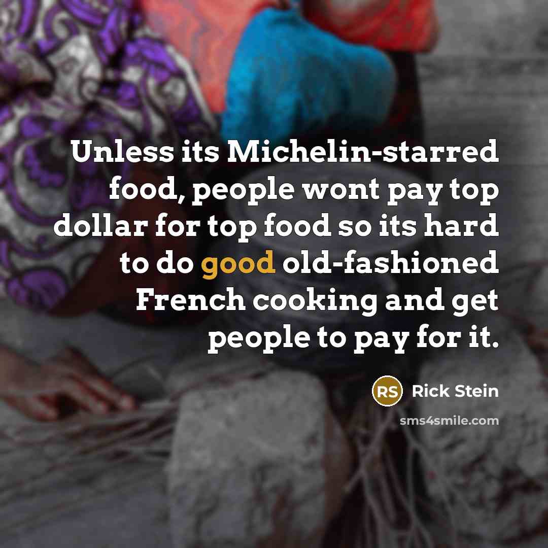“Unless its Michelin-starred food, people wont pay top dollar for…” quote by Rick Stein