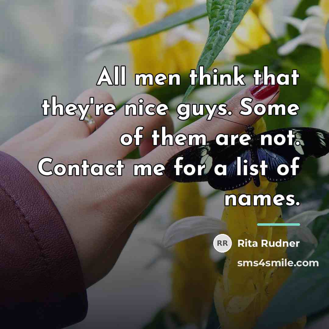 “All men think that they're nice guys. Some of them…” quote by Rita Rudner