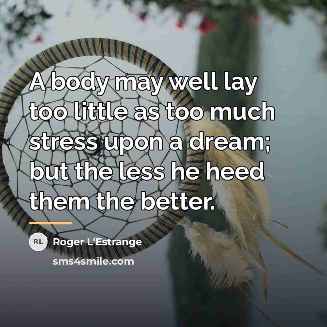 “A body may well lay too little as too much…” quote by Roger L'Estrange