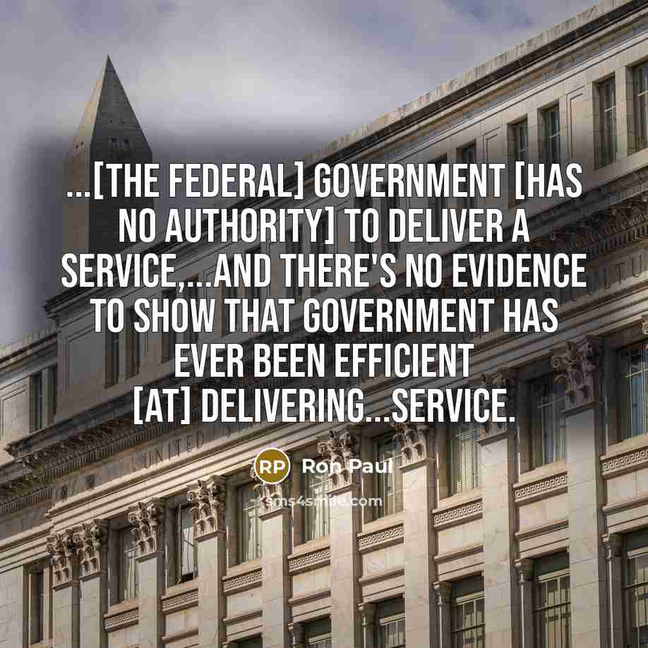“...[the federal] government [has no authority] to deliver a service,...and…” quote by Ron Paul