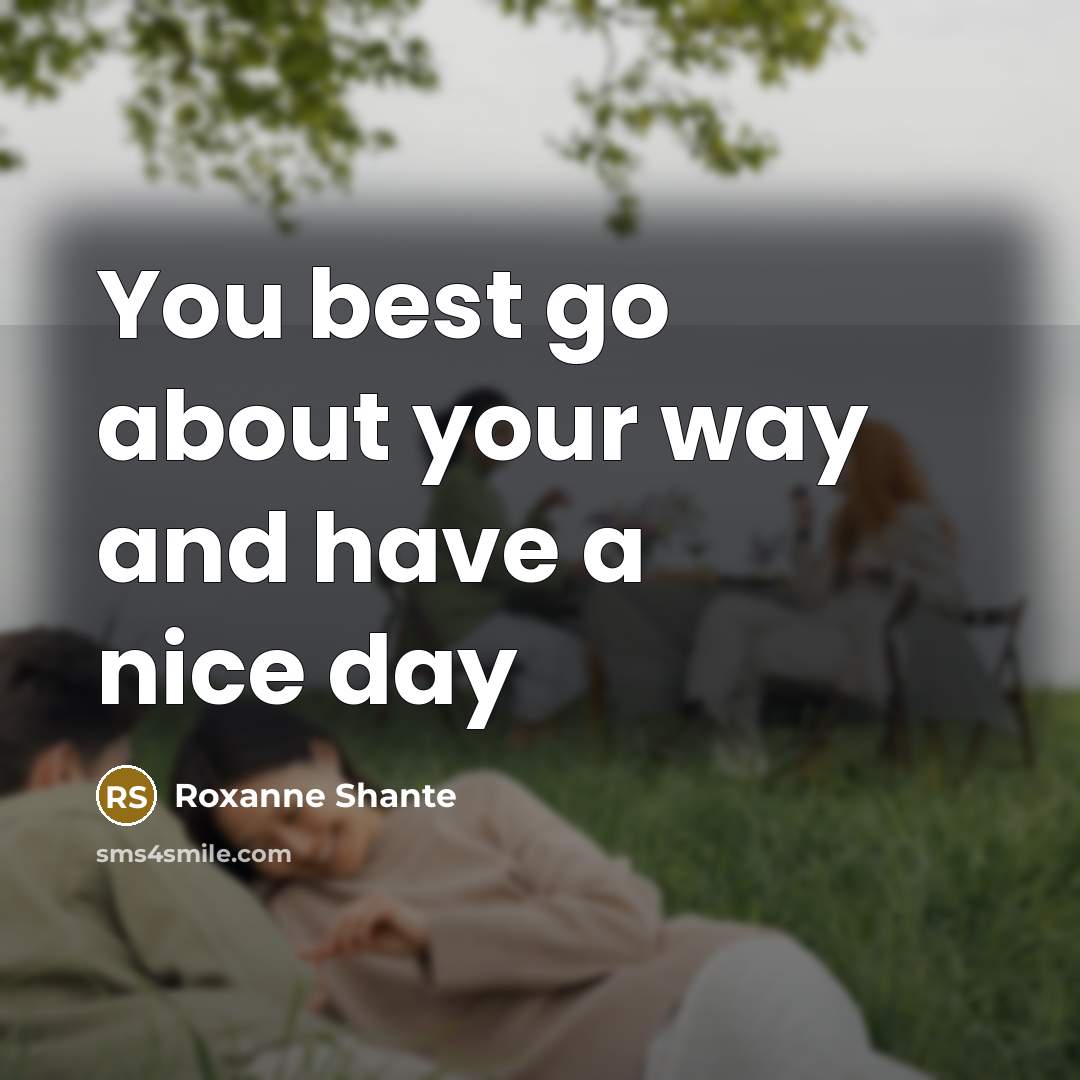 “You best go about your way and have a nice…” quote by Roxanne Shante