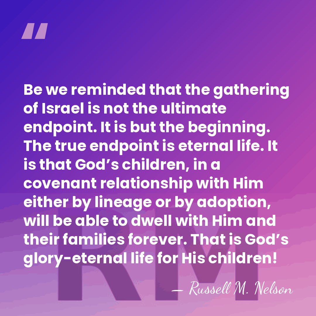 Be we reminded that the gathering of Israel is not the ultimate&hellip; - Russell M. Nelson
