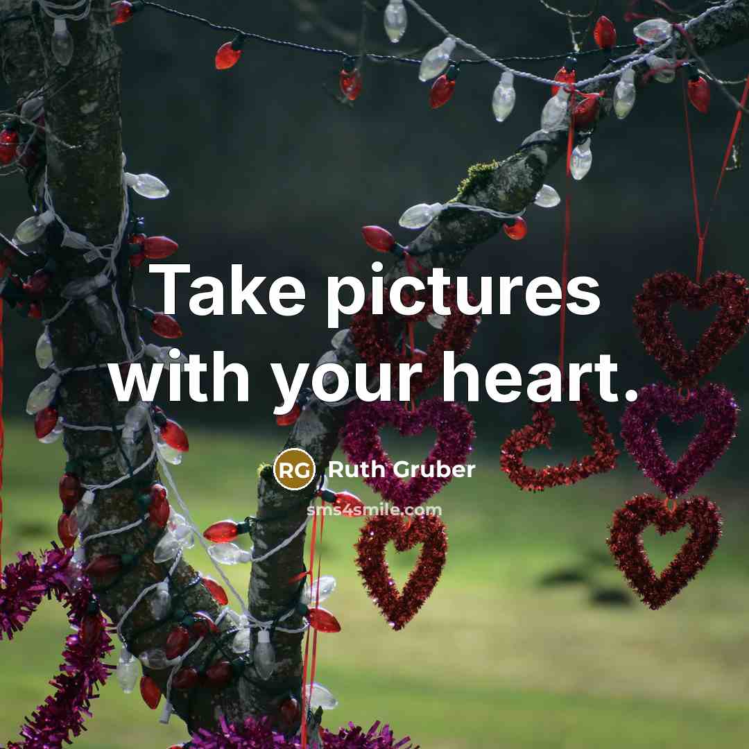 “Take pictures with your heart.…” quote by Ruth Gruber