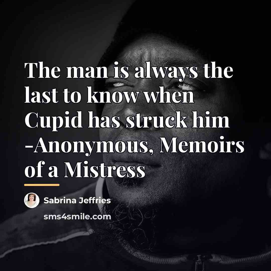 “The man is always the last to know when Cupid…” quote by Sabrina Jeffries