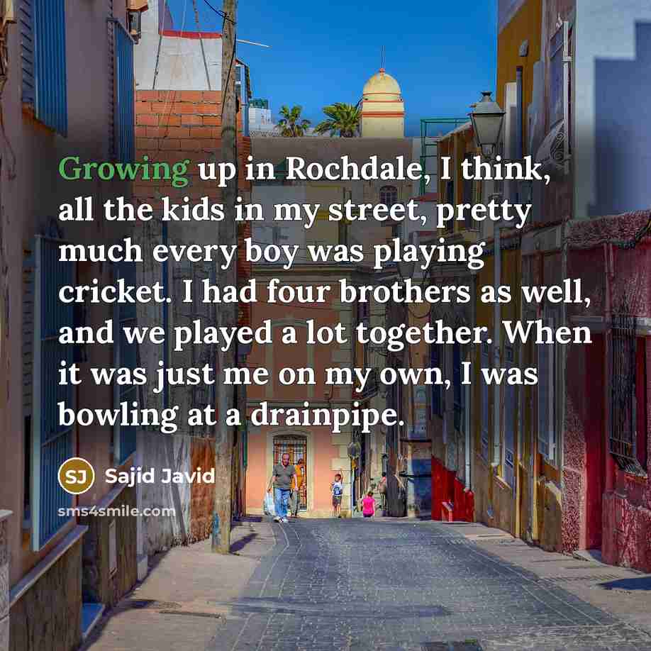 “Growing up in Rochdale, I think, all the kids in…” quote by Sajid Javid