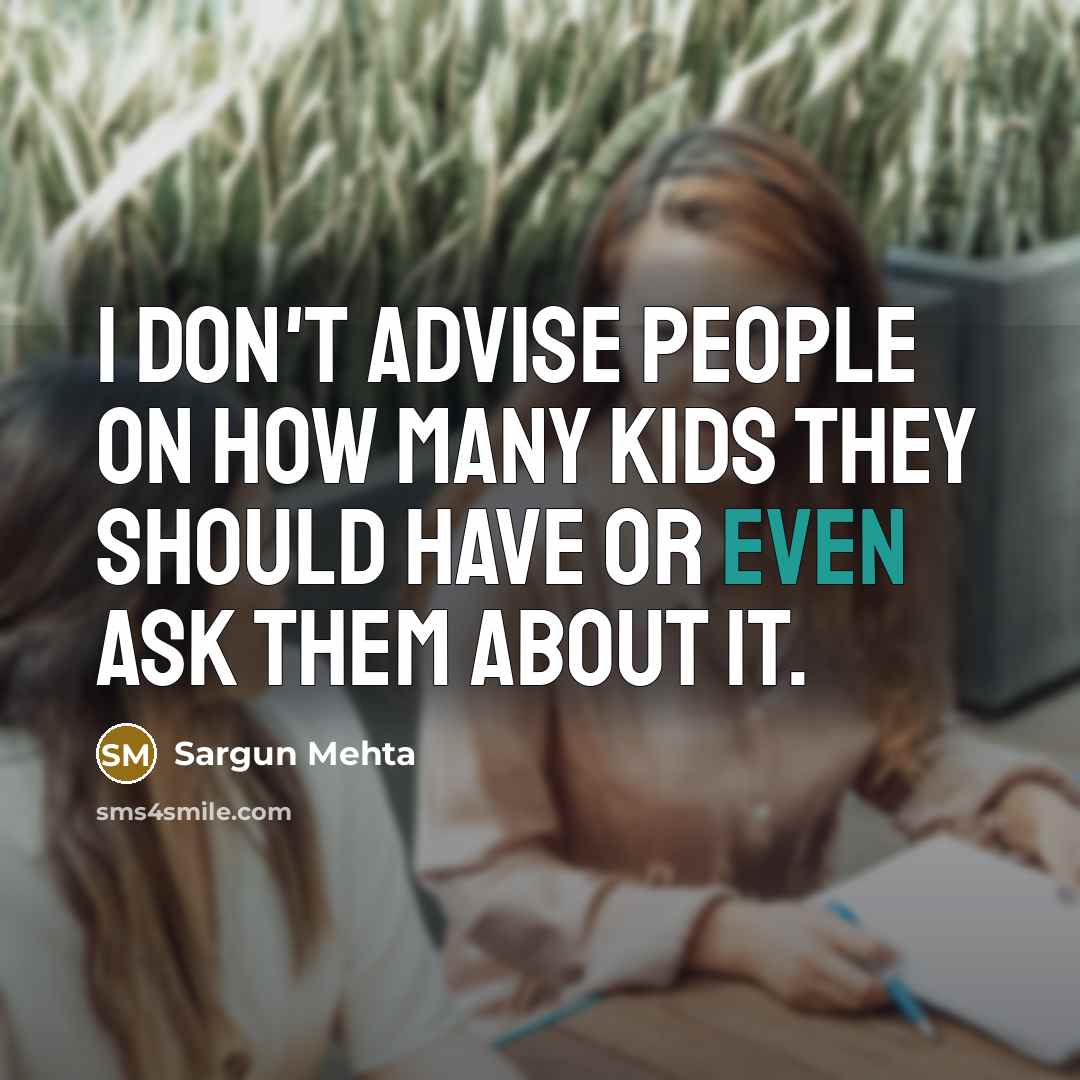 “I don't advise people on how many kids they should…” quote by Sargun Mehta