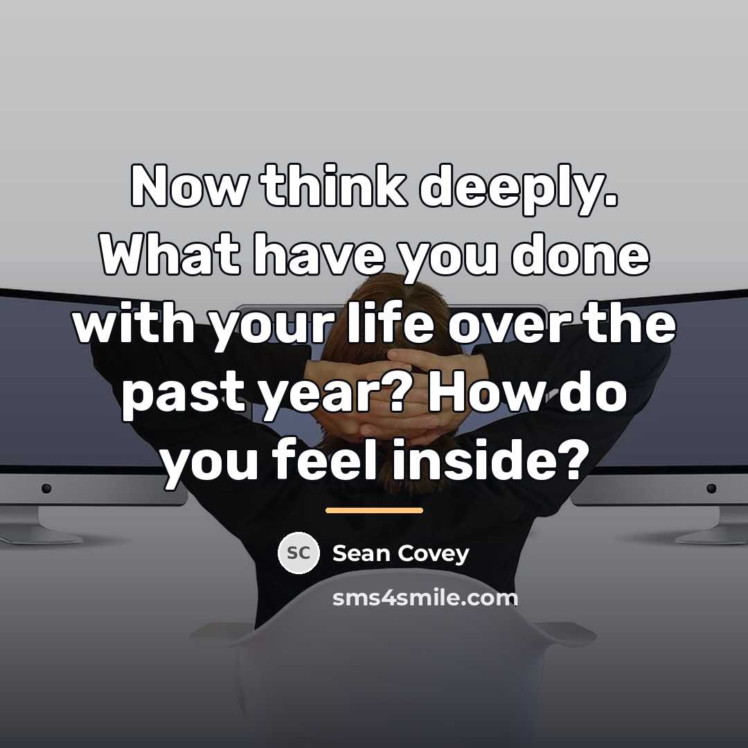 “Now think deeply. What have you done with your life…” quote by Sean Covey
