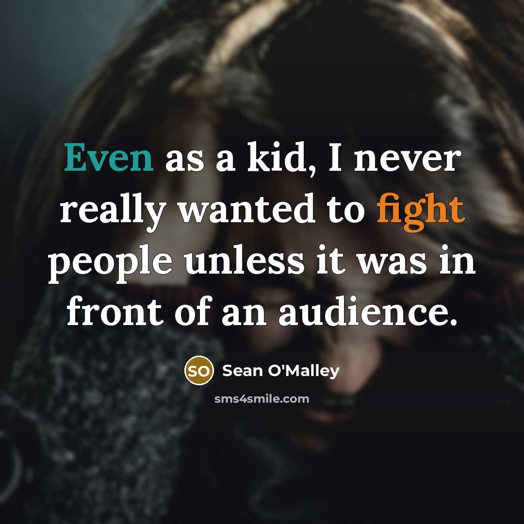 “Even as a kid, I never really wanted to fight…” quote by Sean O'Malley