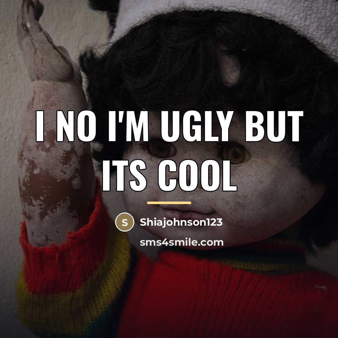 “I no I'm ugly but its cool…” quote by Shiajohnson123