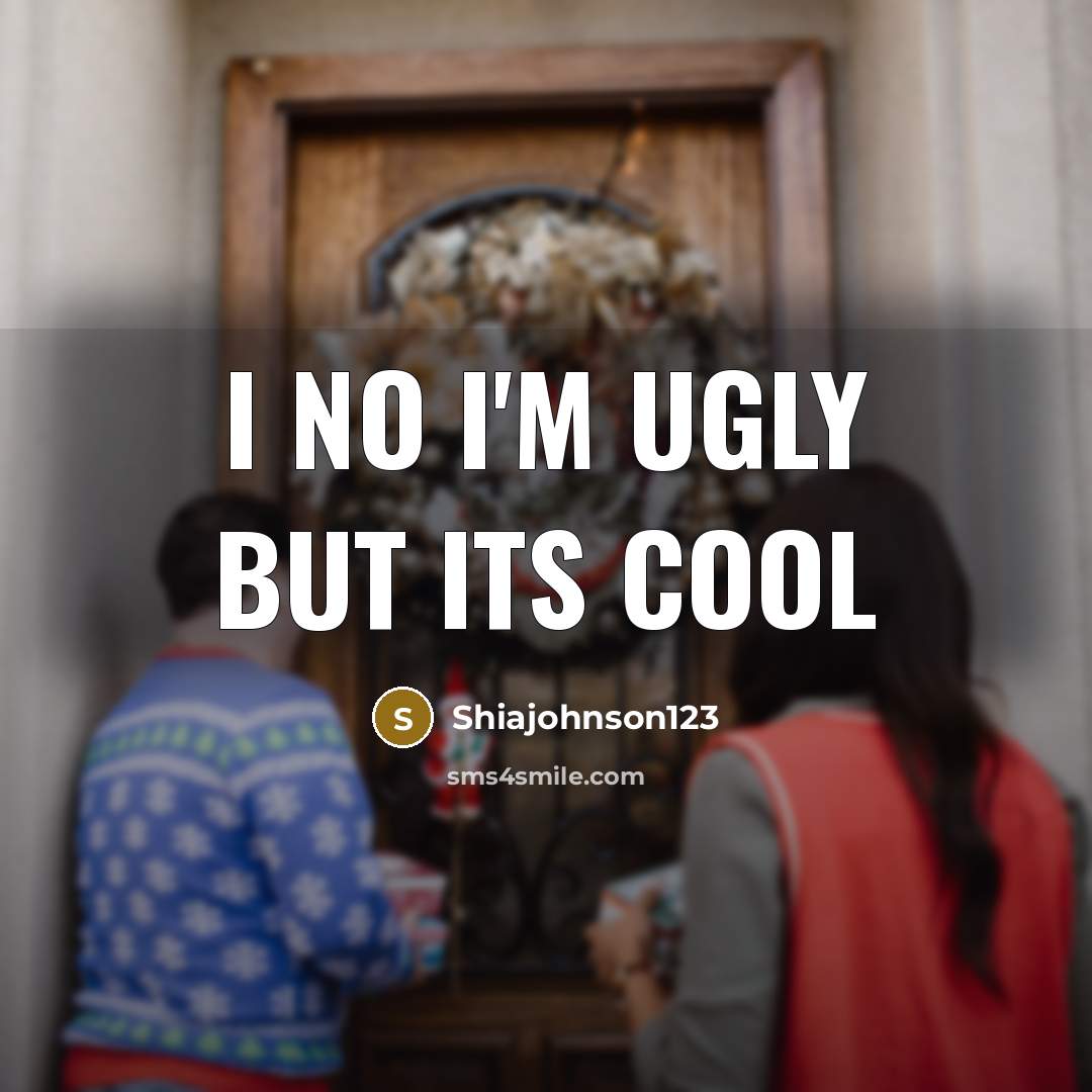 “I no I'm ugly but its cool” quote by Shiajohnson123