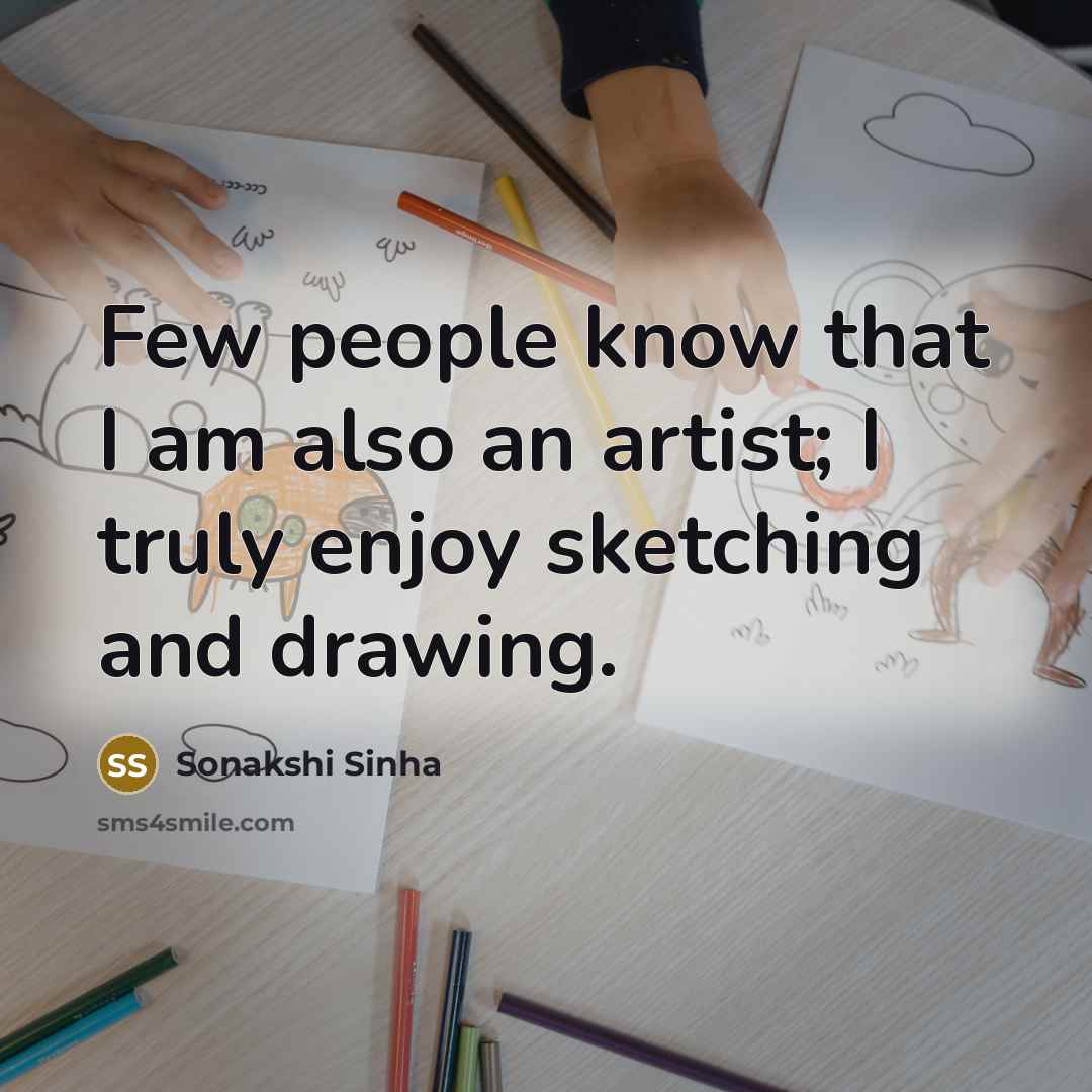 “Few people know that I am also an artist; I…” quote by Sonakshi Sinha