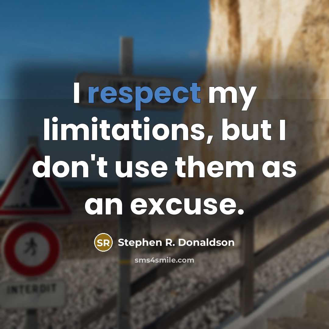 “I respect my limitations, but I don't use them as…” quote by Stephen R. Donaldson