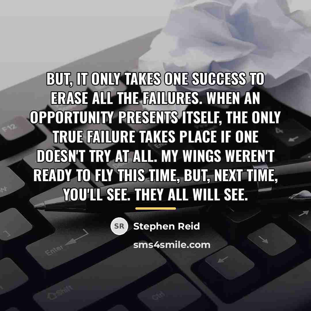 “But, it only takes one success to erase all the…” quote by Stephen Reid
