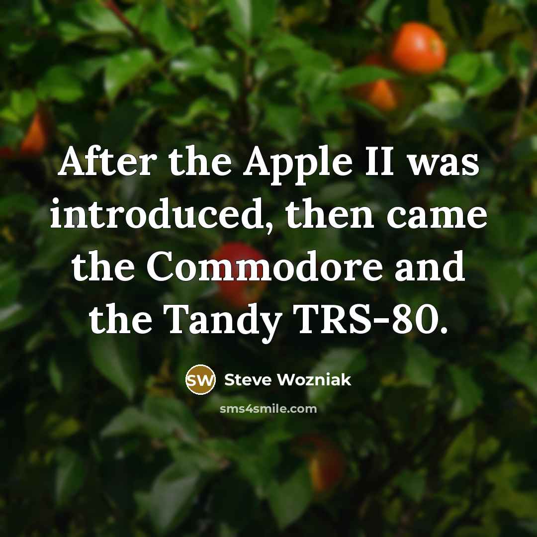 “After the Apple II was introduced, then came the Commodore…” quote by Steve Wozniak