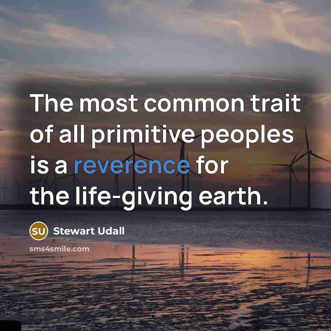 “The most common trait of all primitive peoples is a…” quote by Stewart Udall