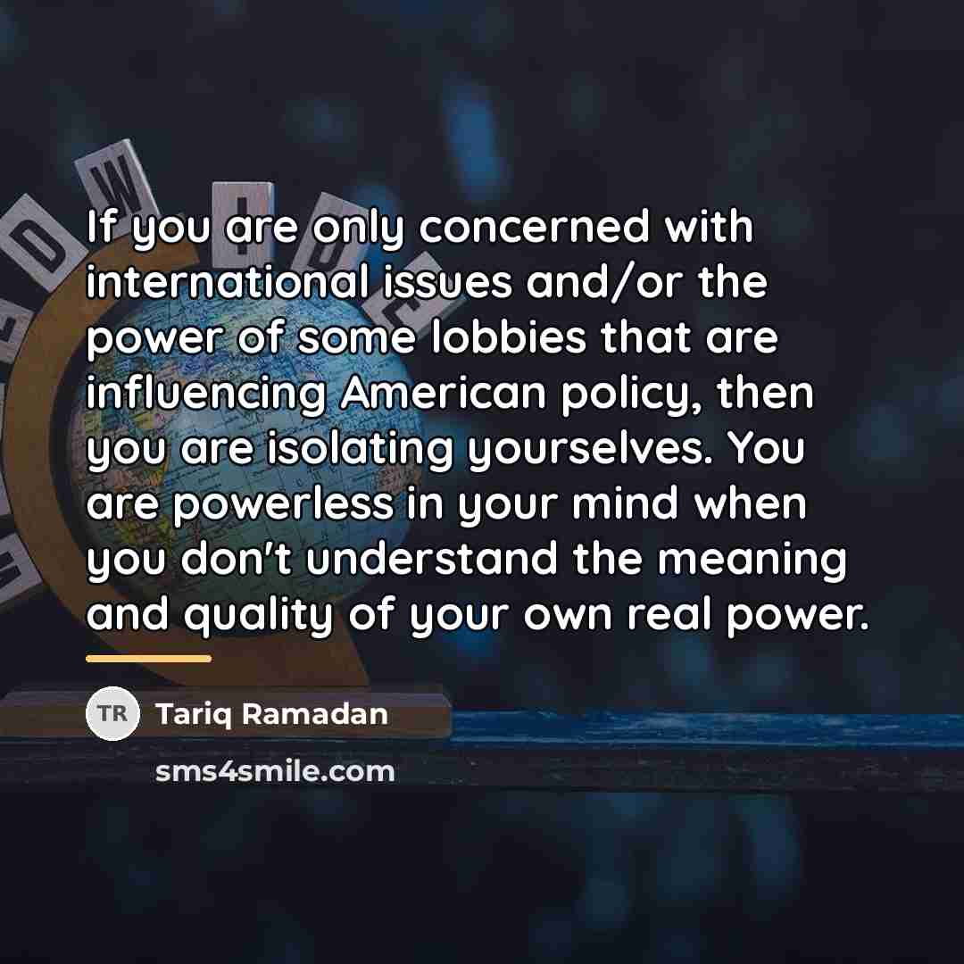 “If you are only concerned with international issues and/or the…” quote by Tariq Ramadan