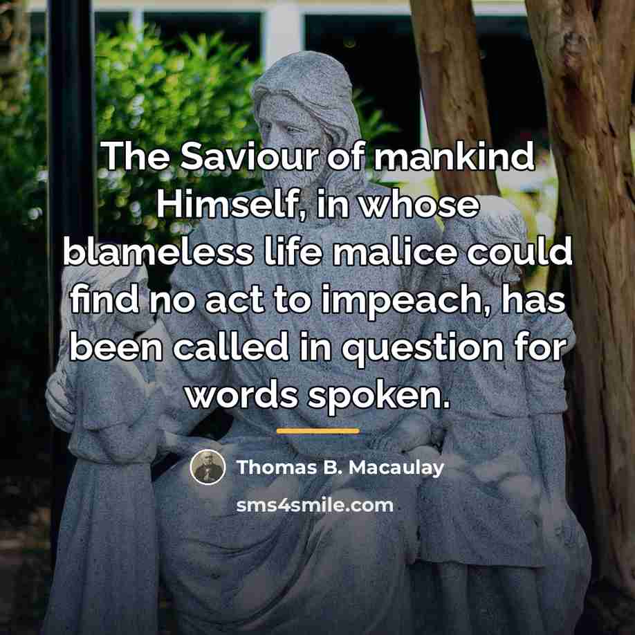 “The Saviour of mankind Himself, in whose blameless life malice…” quote by Thomas B. Macaulay