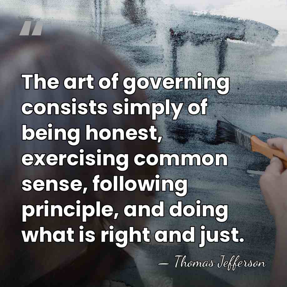 The art of governing consists simply of being honest, exercising common sense,&hellip; - Thomas Jefferson