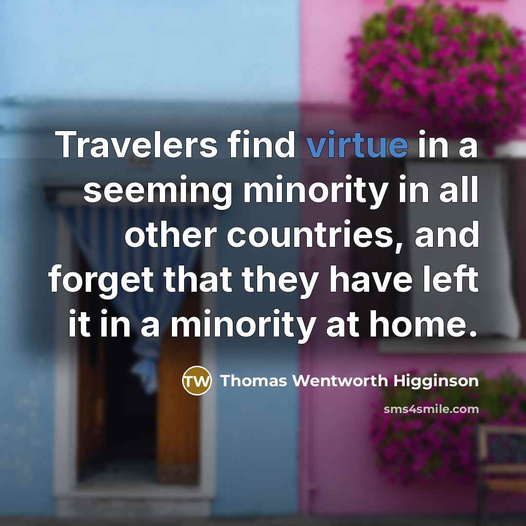 “Travelers find virtue in a seeming minority in all other…” quote by Thomas Wentworth Higginson