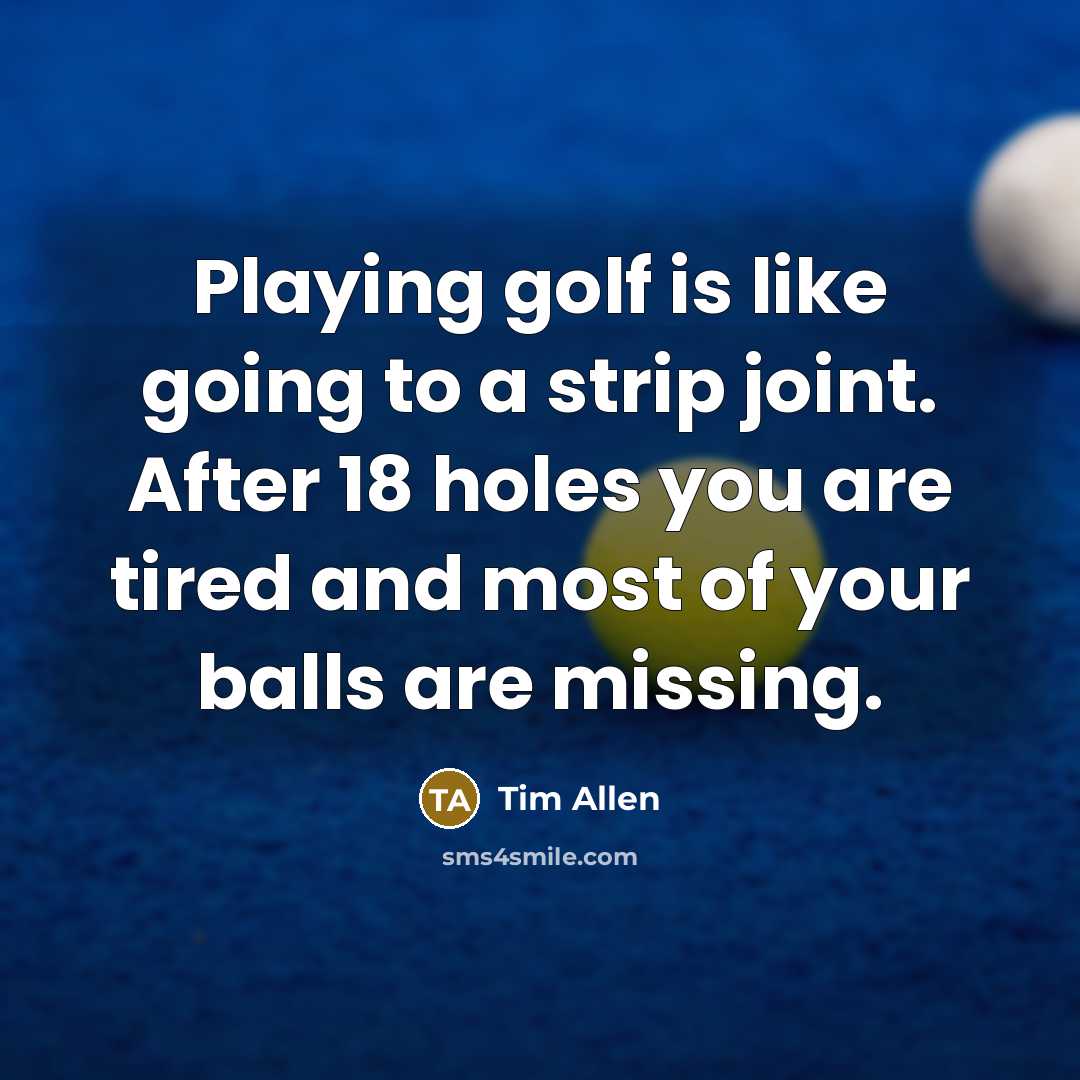 “Playing golf is like going to a strip joint. After…” quote by Tim Allen
