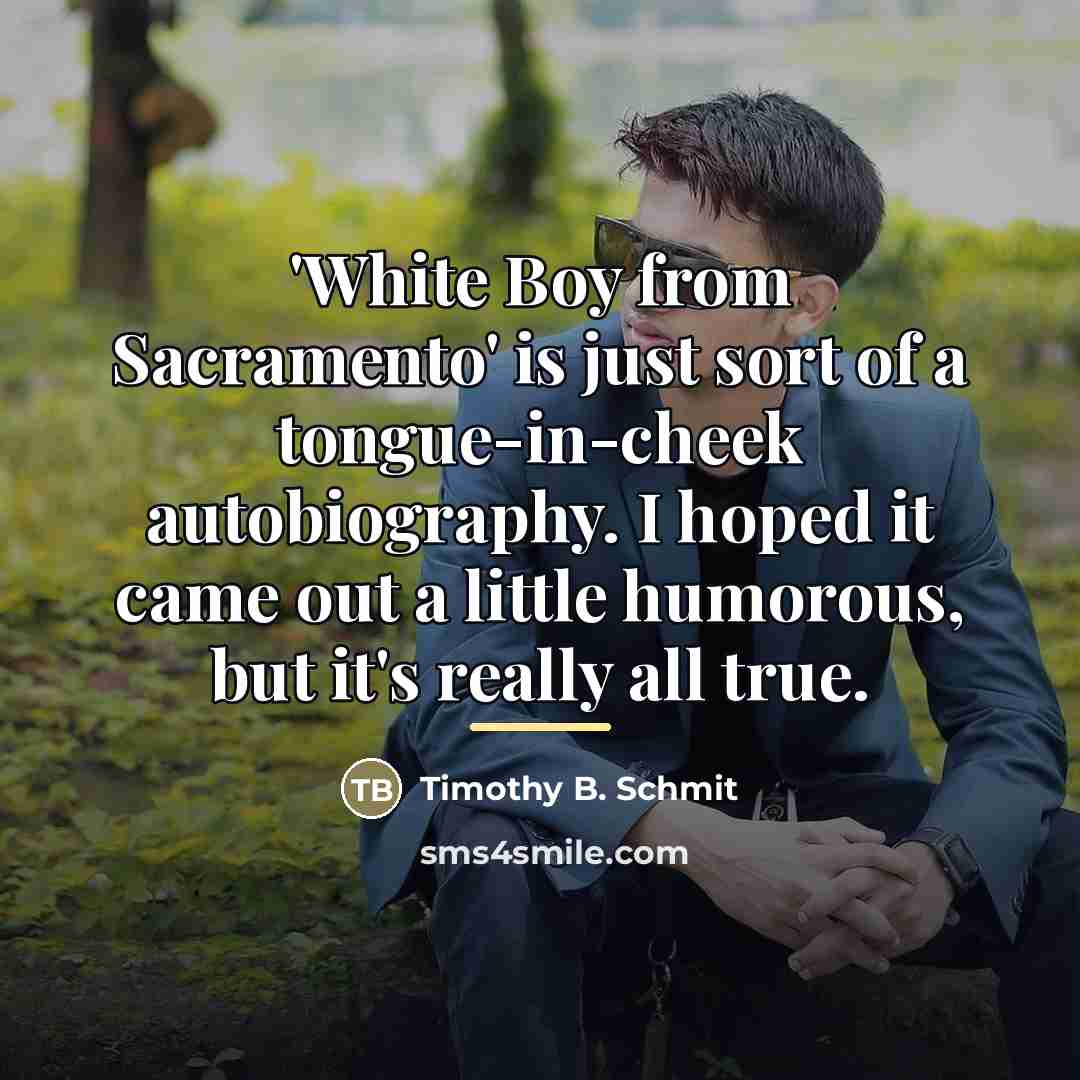 “'White Boy from Sacramento' is just sort of a tongue-in-cheek…” quote by Timothy B. Schmit