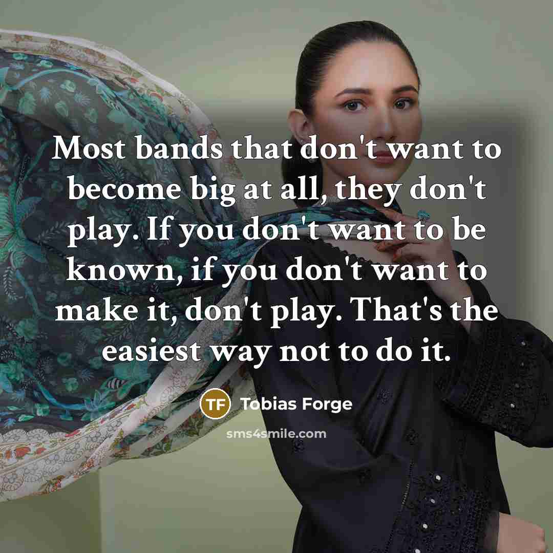 “Most bands that don't want to become big at all,…” quote by Tobias Forge
