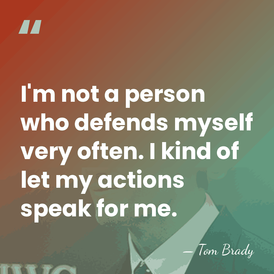 I'm not a person who defends myself very often. I kind of&hellip; - Tom Brady