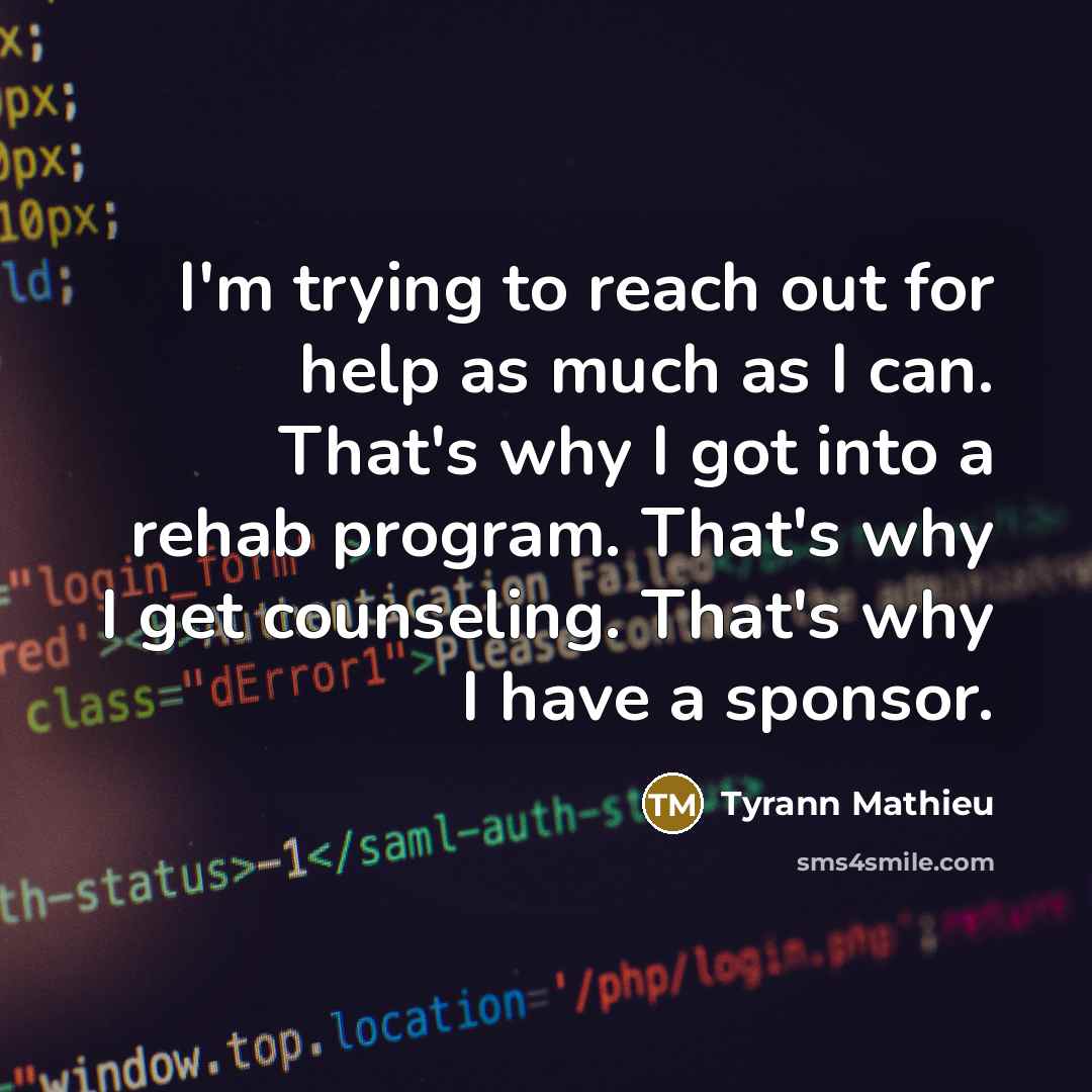 “I'm trying to reach out for help as much as…” quote by Tyrann Mathieu
