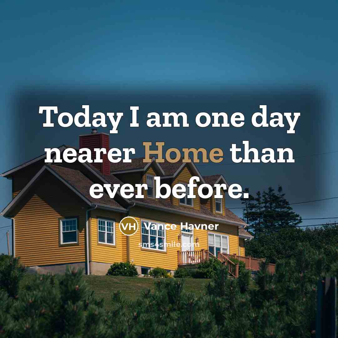 “Today I am one day nearer Home than ever before.…” quote by Vance Havner