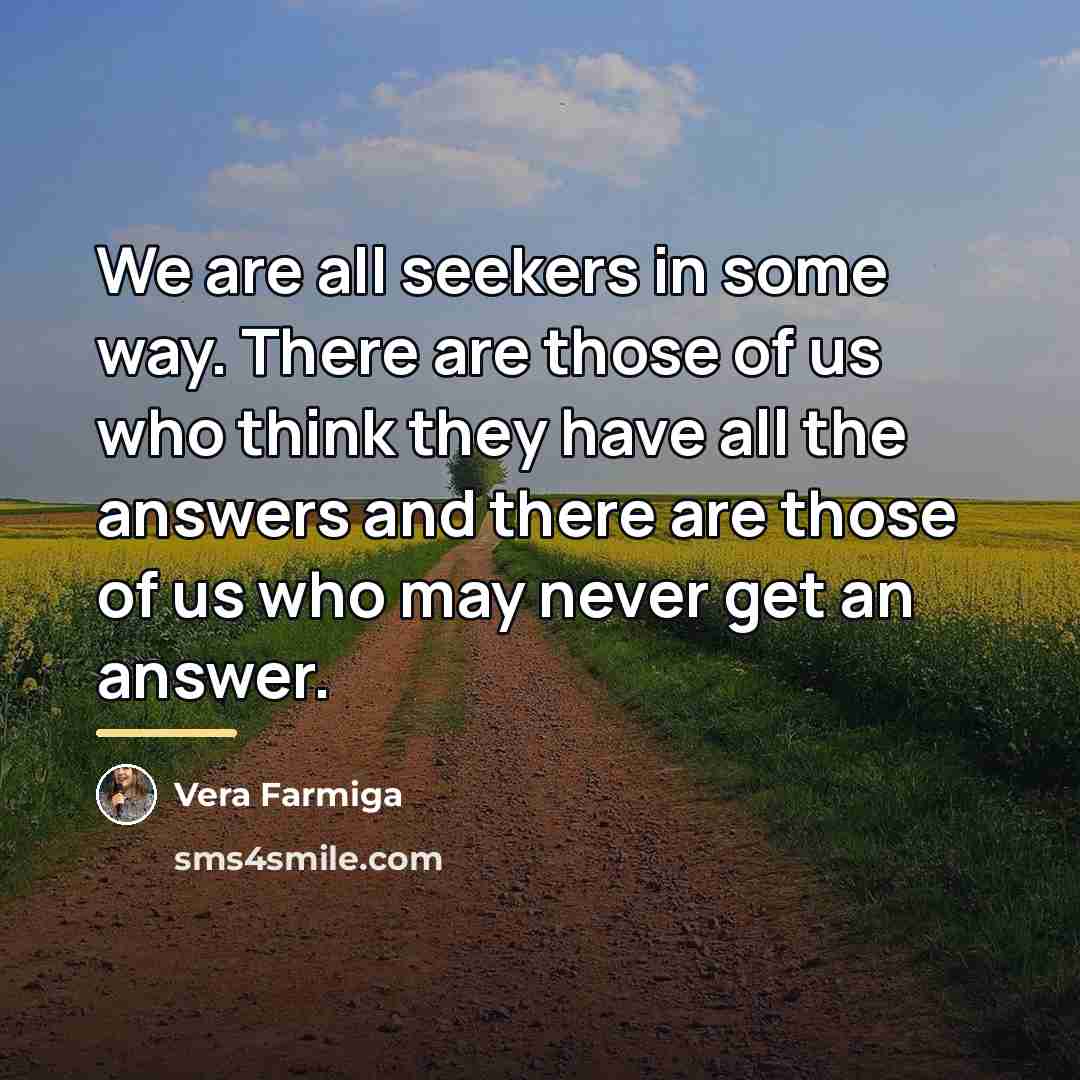 “We are all seekers in some way. There are those…” quote by Vera Farmiga