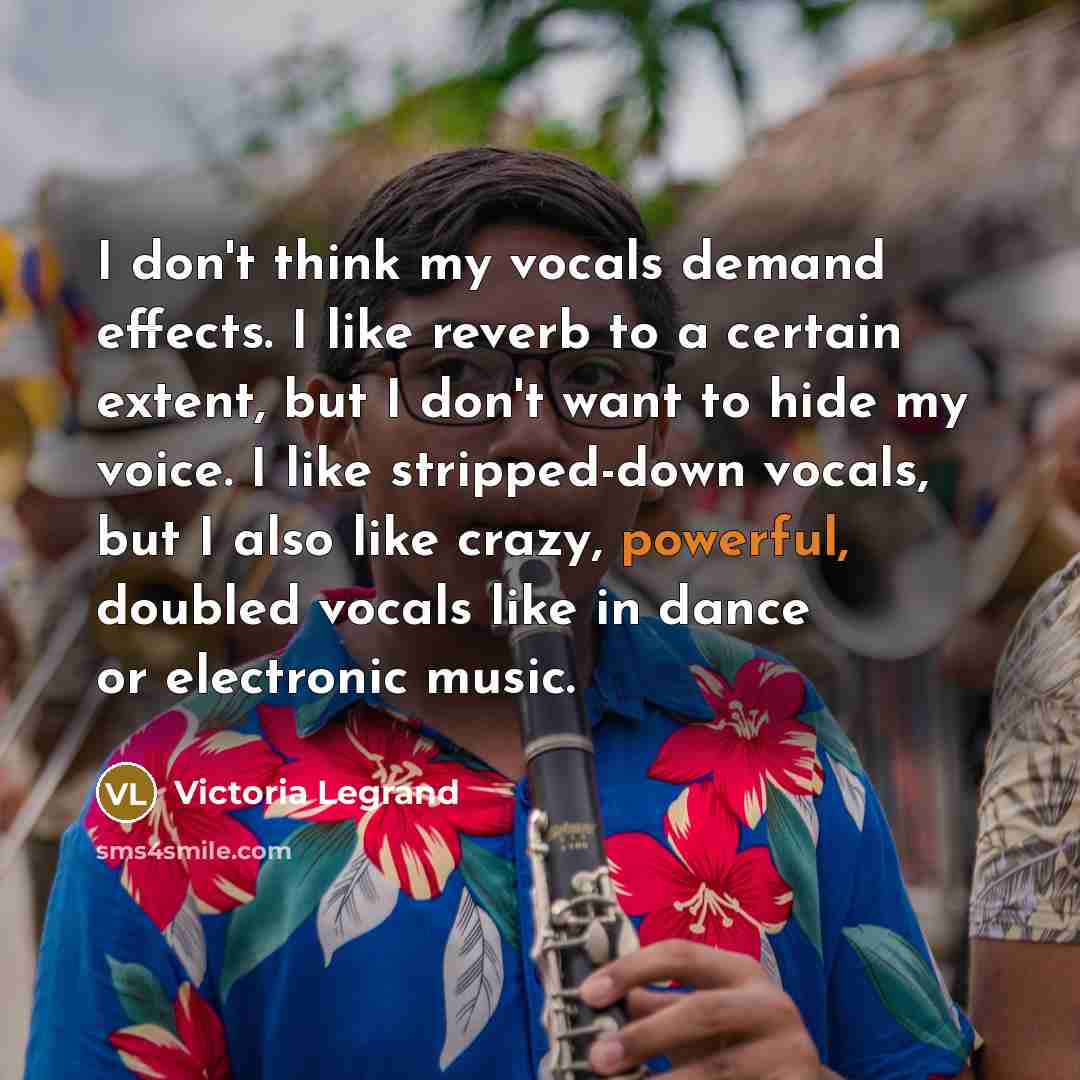 “I don't think my vocals demand effects. I like reverb…” quote by Victoria Legrand