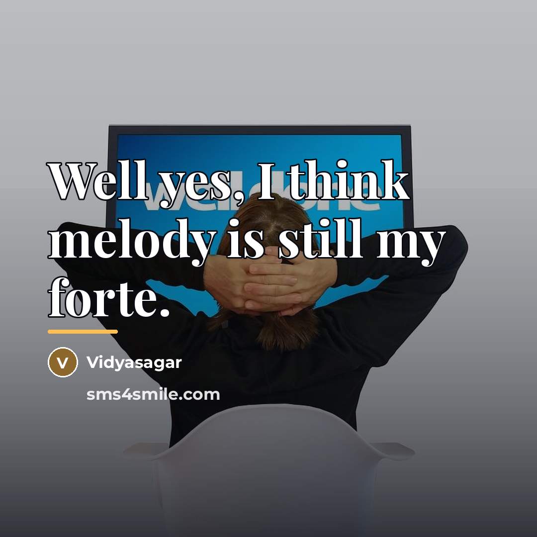 “Well yes, I think melody is still my forte.…” quote by Vidyasagar