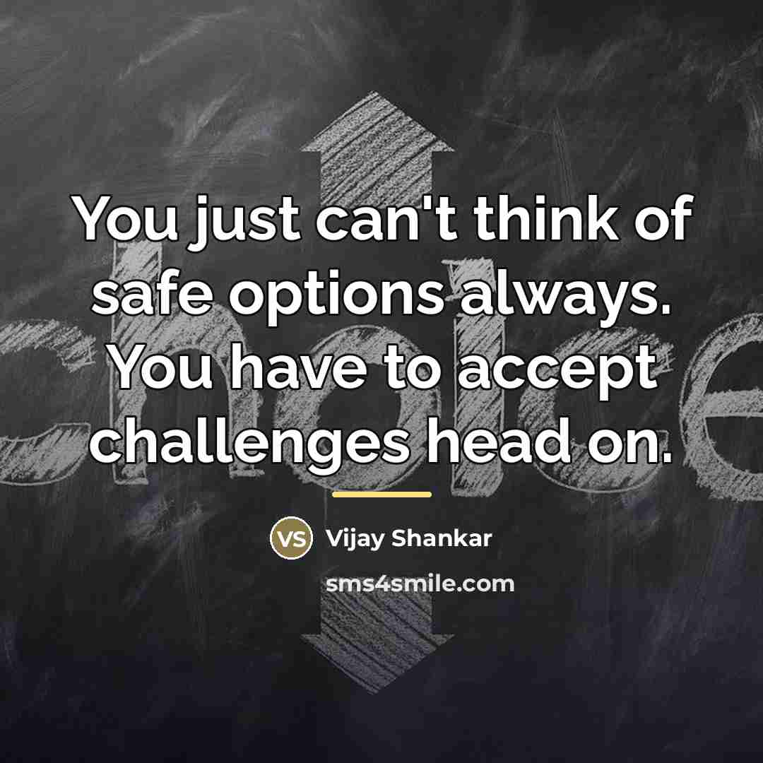 “You just can't think of safe options always. You have…” quote by Vijay Shankar