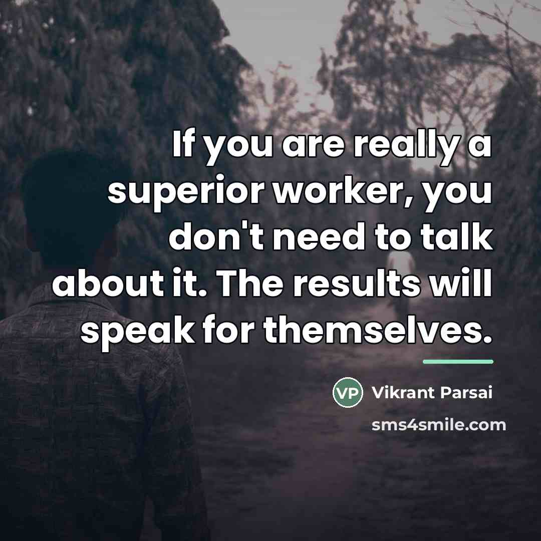 “If you are really a superior worker, you don't need…” quote by Vikrant Parsai