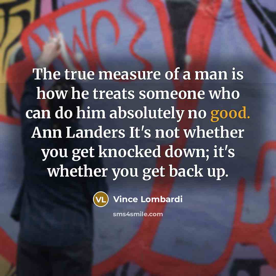 “The true measure of a man is how he treats…” quote by Vince Lombardi