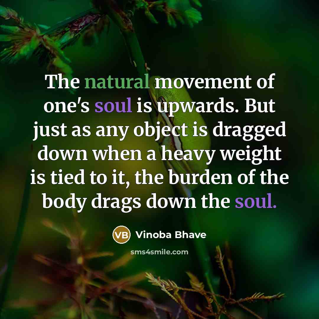 “The natural movement of one's soul is upwards. But just…” quote by Vinoba Bhave