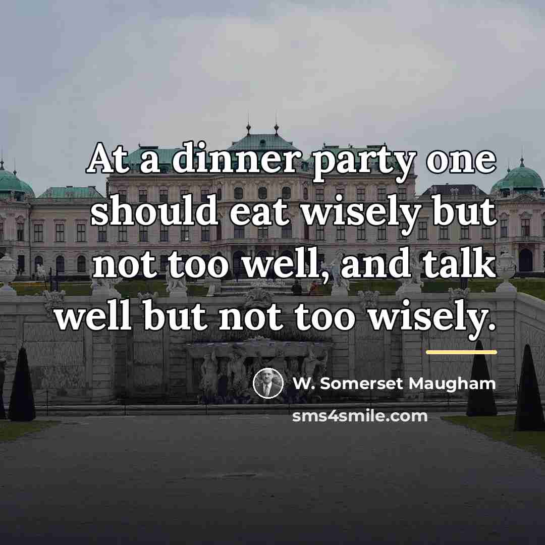 “At a dinner party one should eat wisely but not…” quote by W. Somerset Maugham