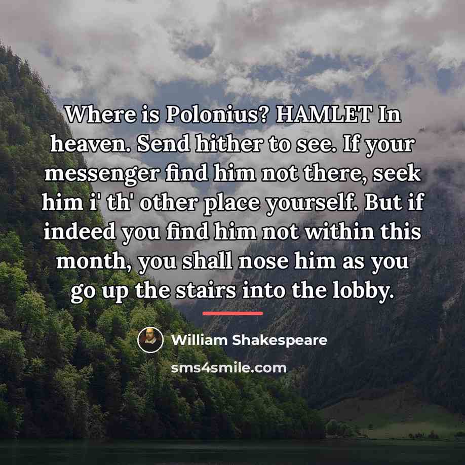 “Where is Polonius? HAMLET In heaven. Send hither to see.…” quote by William Shakespeare