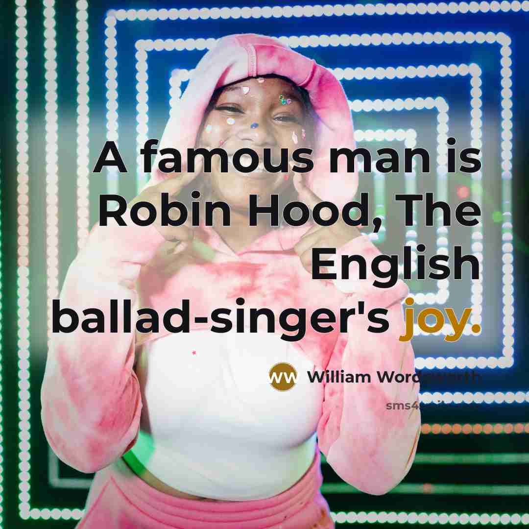 “A famous man is Robin Hood, The English ballad-singer's joy.…” quote by William Wordsworth