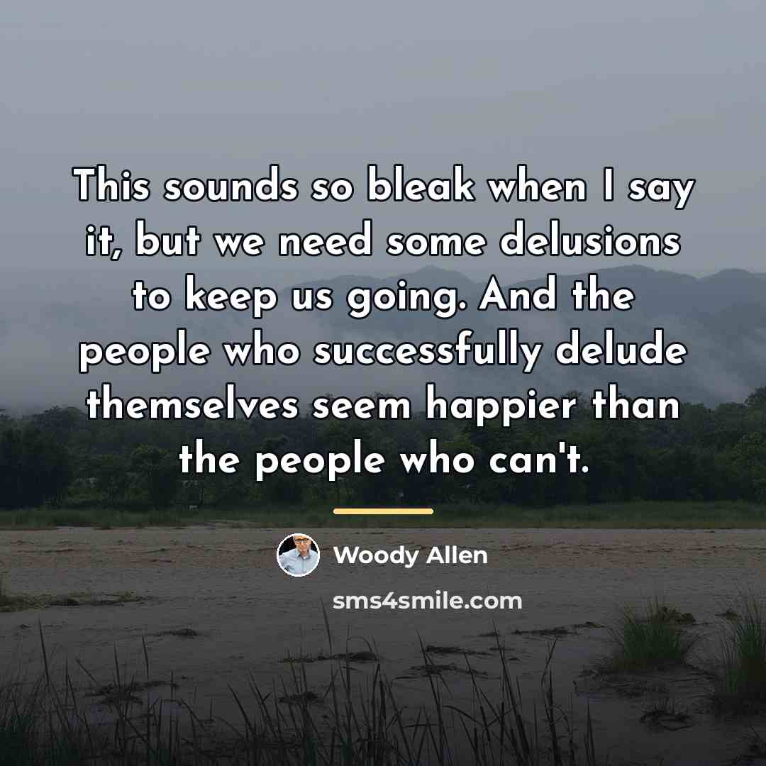 “This sounds so bleak when I say it, but we…” quote by Woody Allen