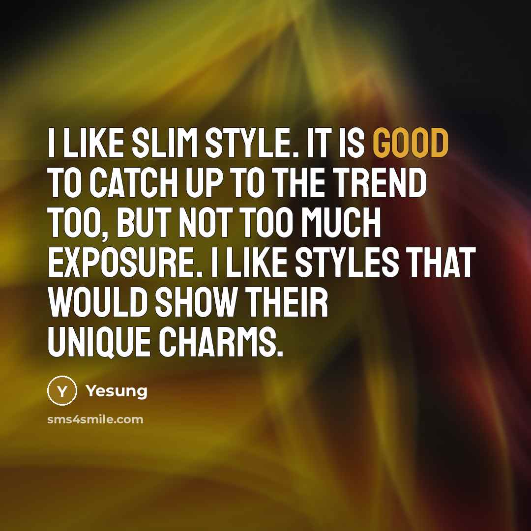 “I like slim style. It is good to catch up…” quote by Yesung