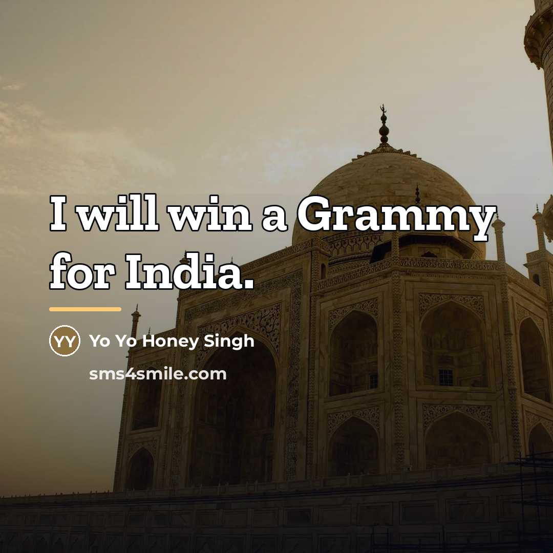 “I will win a Grammy for India.…” quote by Yo Yo Honey Singh