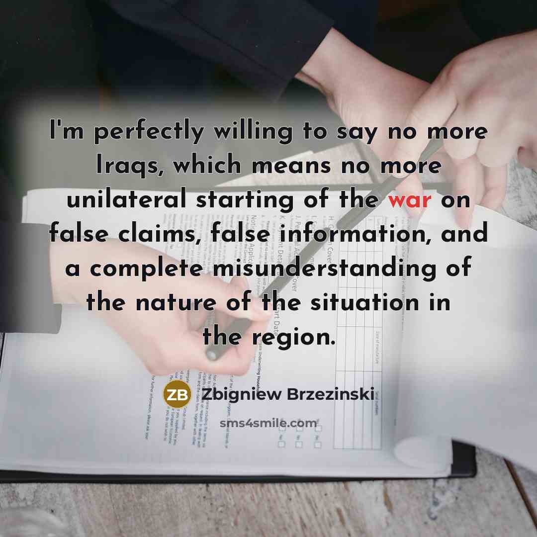 “I'm perfectly willing to say no more Iraqs, which means…” quote by Zbigniew Brzezinski