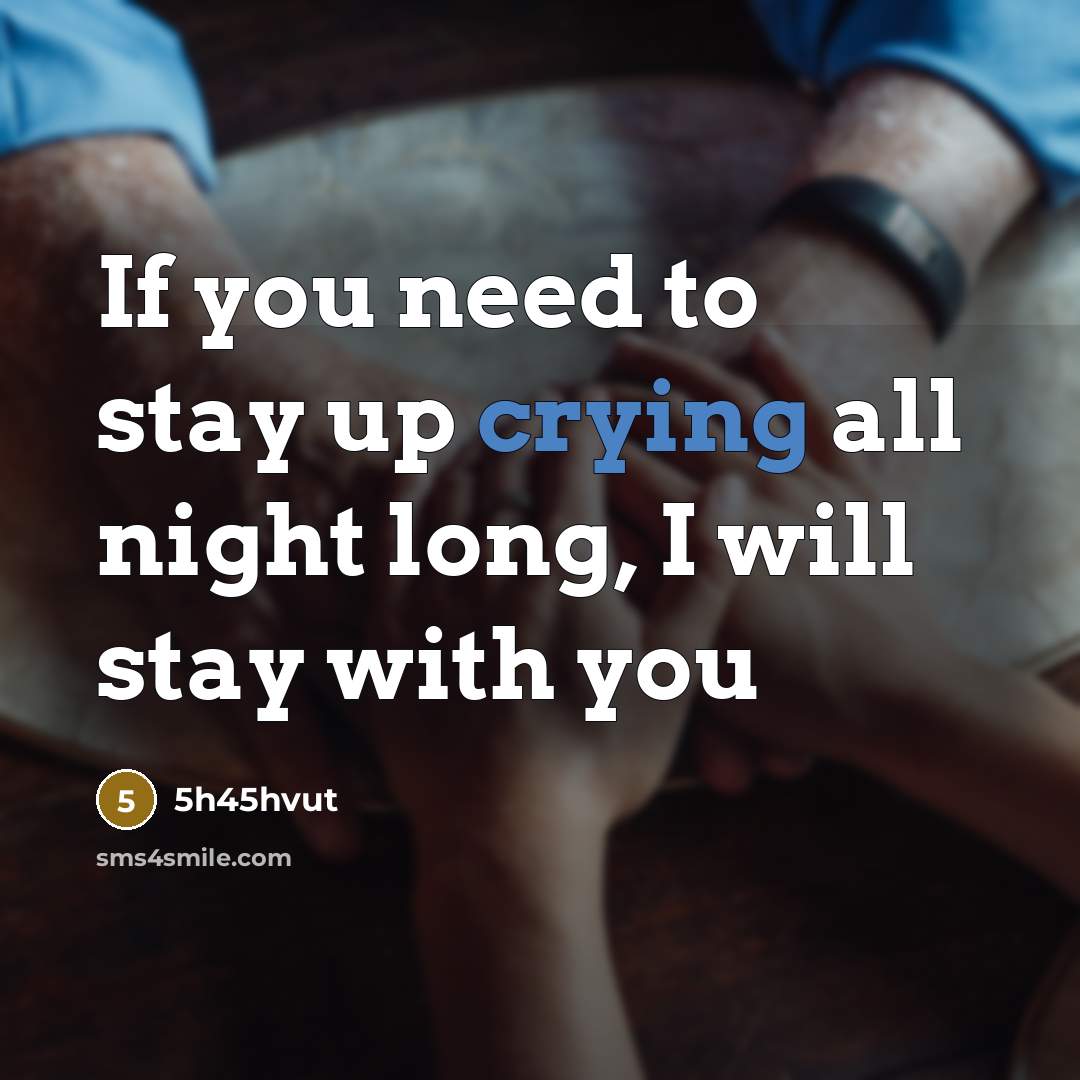 “If you need to stay up crying all night long,…” quote by 5h45hvut