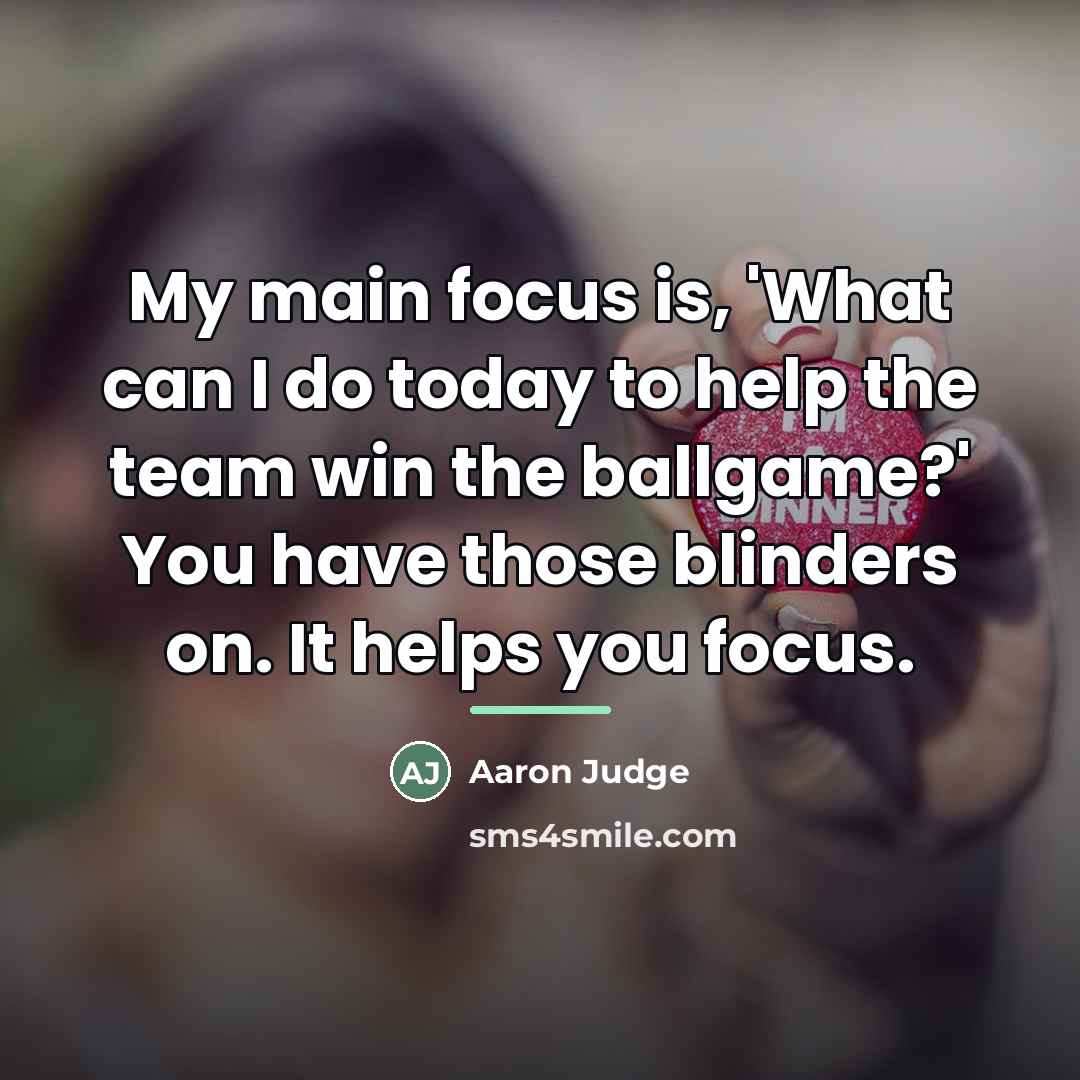 “My main focus is, 'What can I do today to…” quote by Aaron Judge
