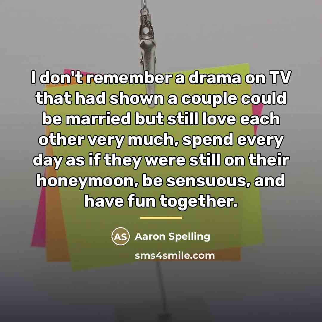 “I don't remember a drama on TV that had shown…” quote by Aaron Spelling