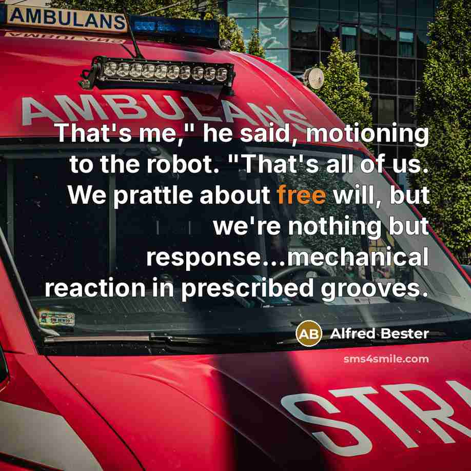 “That's me," he said, motioning to the robot. "That's all…” quote by Alfred Bester