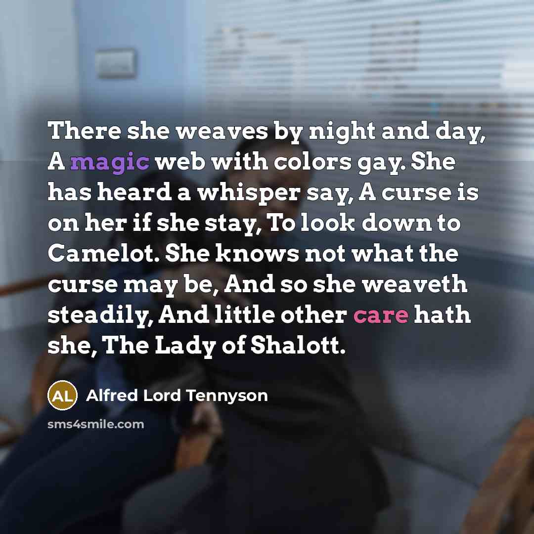 “There she weaves by night and day, A magic web…” quote by Alfred Lord Tennyson
